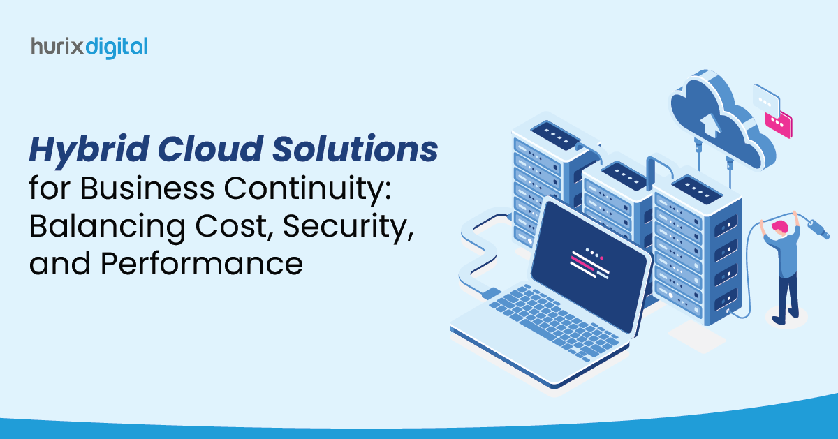 Hybrid Cloud Solutions for Business Continuity: Balancing Cost, Security, and Performance