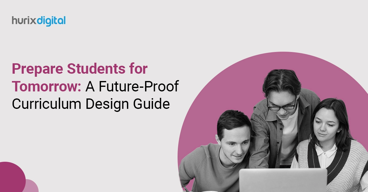 Prepare Students for Tomorrow: A Future-Proof Curriculum Design Guide