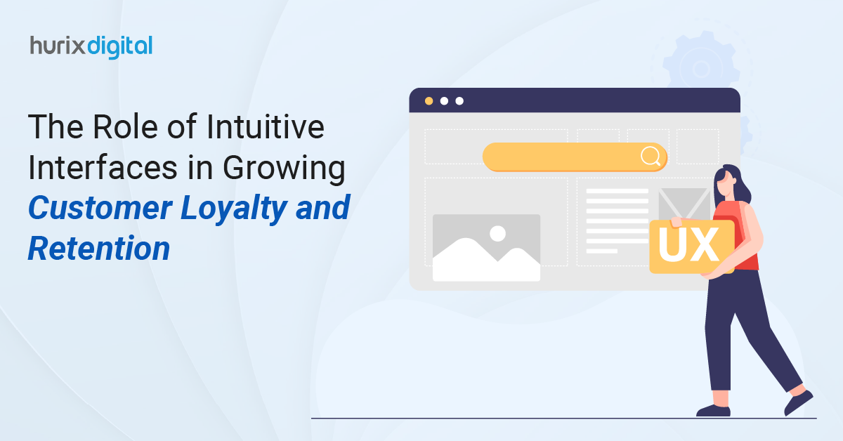 The Role of Intuitive Interfaces in Growing Customer Loyalty and Retention