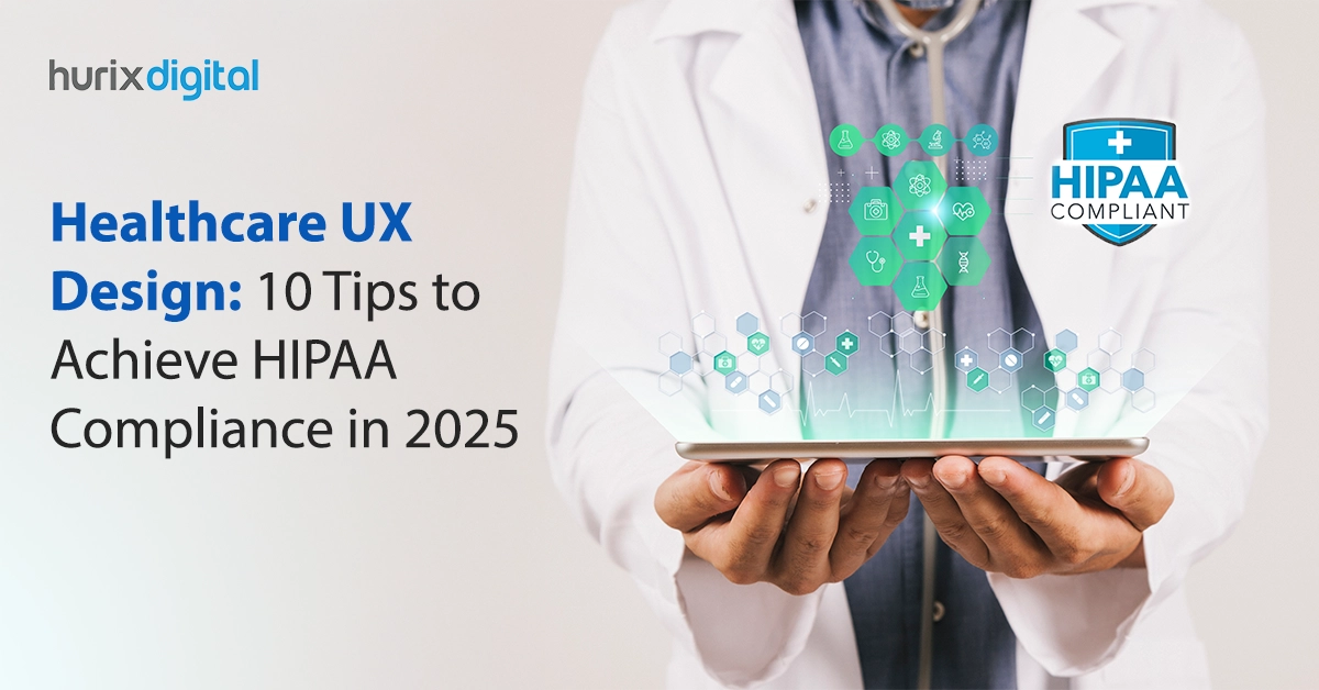 Healthcare UX Design: 10 Tips to Achieve HIPAA Compliance in 2025