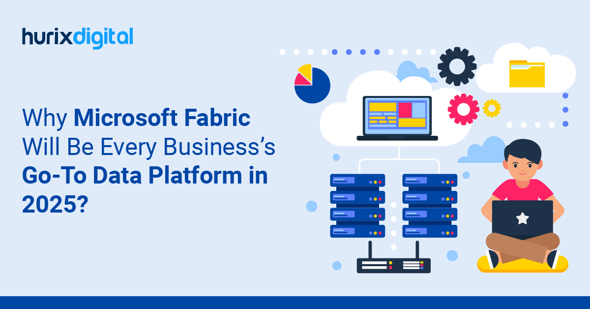 Why Microsoft Fabric Will Be Every Business’s Go-To Data Platform in 2025?