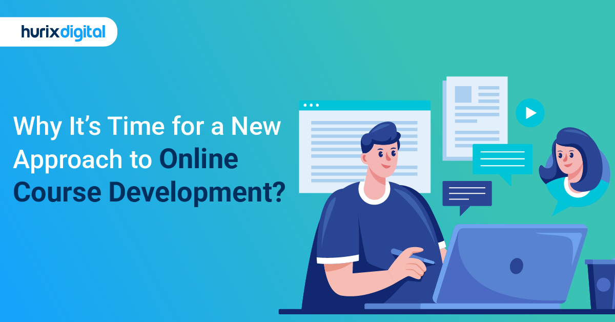 Why It’s Time for a New Approach to Online Course Development?