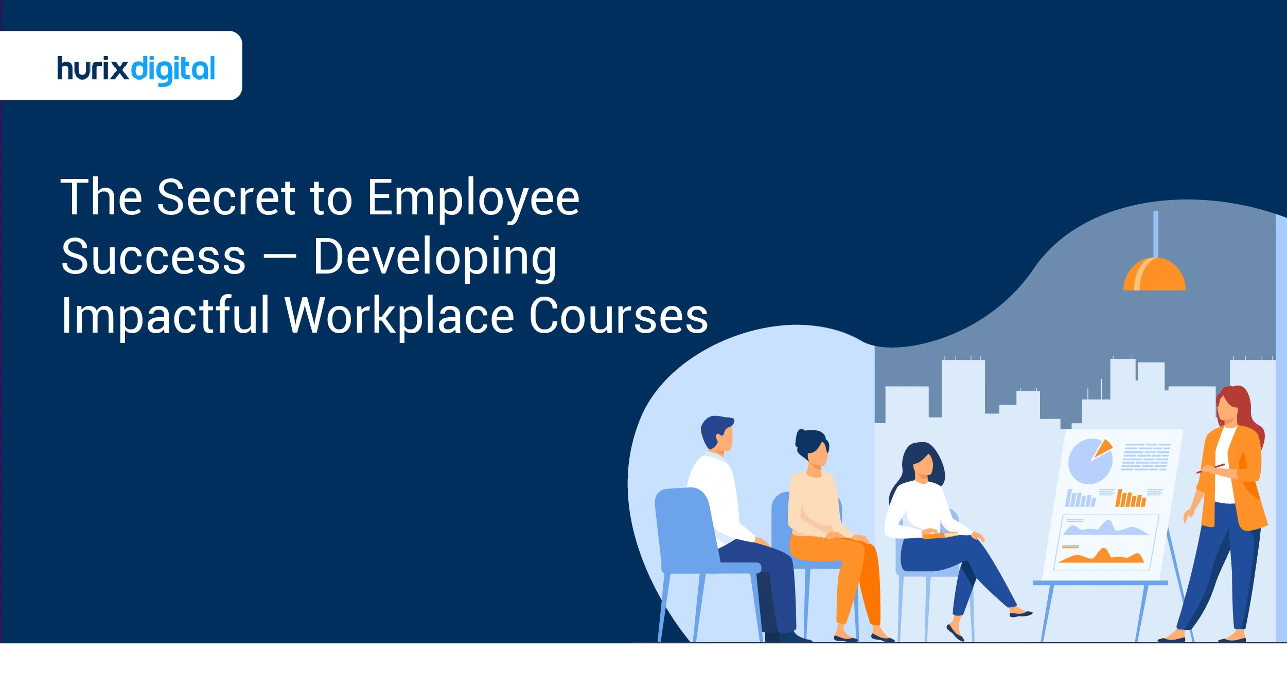 The Secret to Employee Success — Developing Impactful Workplace Courses