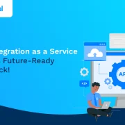 Ways Integration as a Service Powers a Future-Ready Tech Stack!