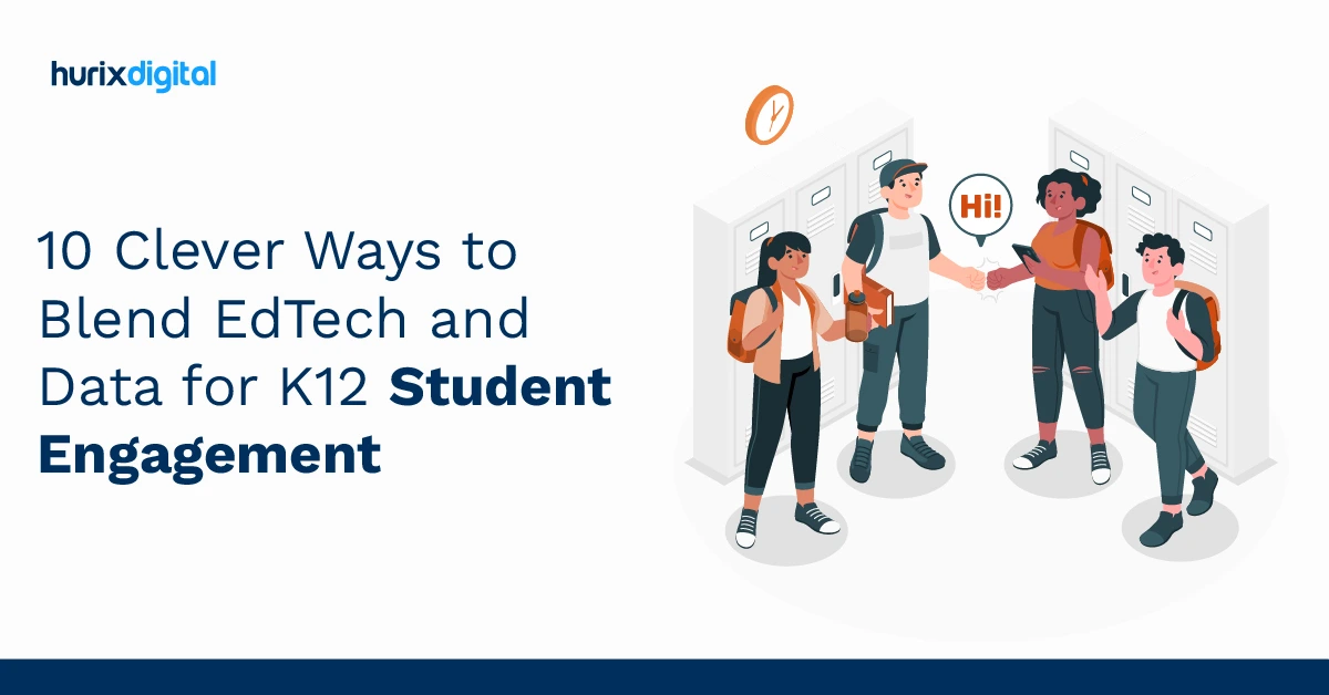 10 Clever Ways to Blend EdTech and Data for K12 Student Engagement