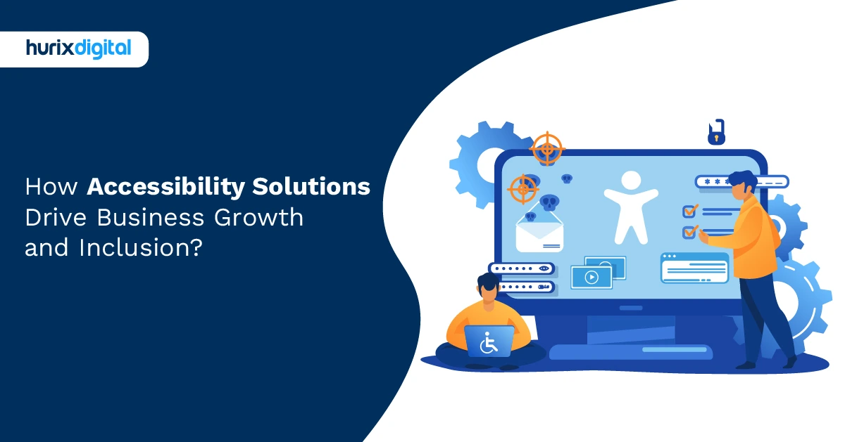 How Accessibility Solutions Drive Business Growth and Inclusion?