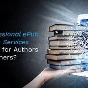 Why Professional ePub Conversion Services are a Must for Authors and Publishers?