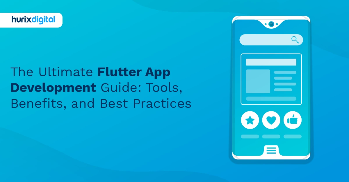 The Ultimate Flutter App Development Guide: Tools, Benefits, and Best Practices