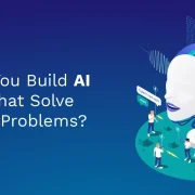 How Do You Build AI Models That Solve Business Problems?