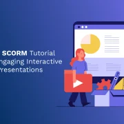 The Complete SCORM Tutorial for Creating Engaging Interactive Courses and Presentations