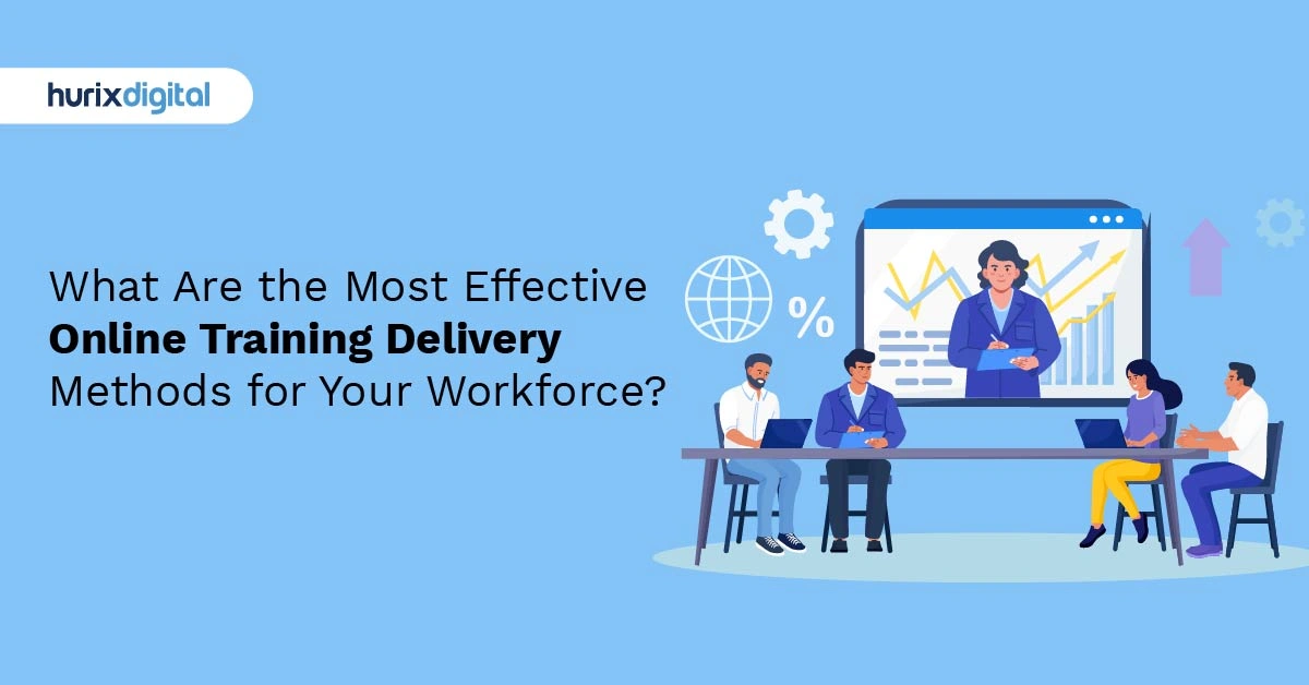 What Are the Most Effective Online Training Delivery Methods for Your Workforce?
