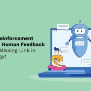 Here Is Why Reinforcement Learning from Human Feedback (RLHF) Is the Missing Link in Your AI Strategy