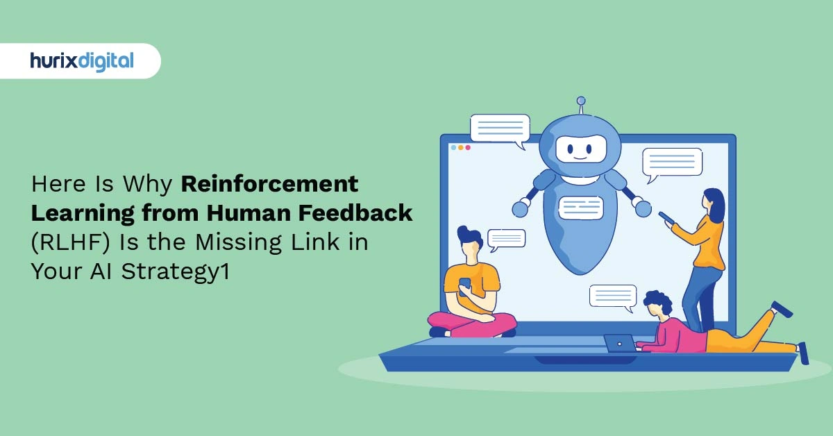 Here Is Why Reinforcement Learning from Human Feedback (RLHF) Is the Missing Link in Your AI Strategy