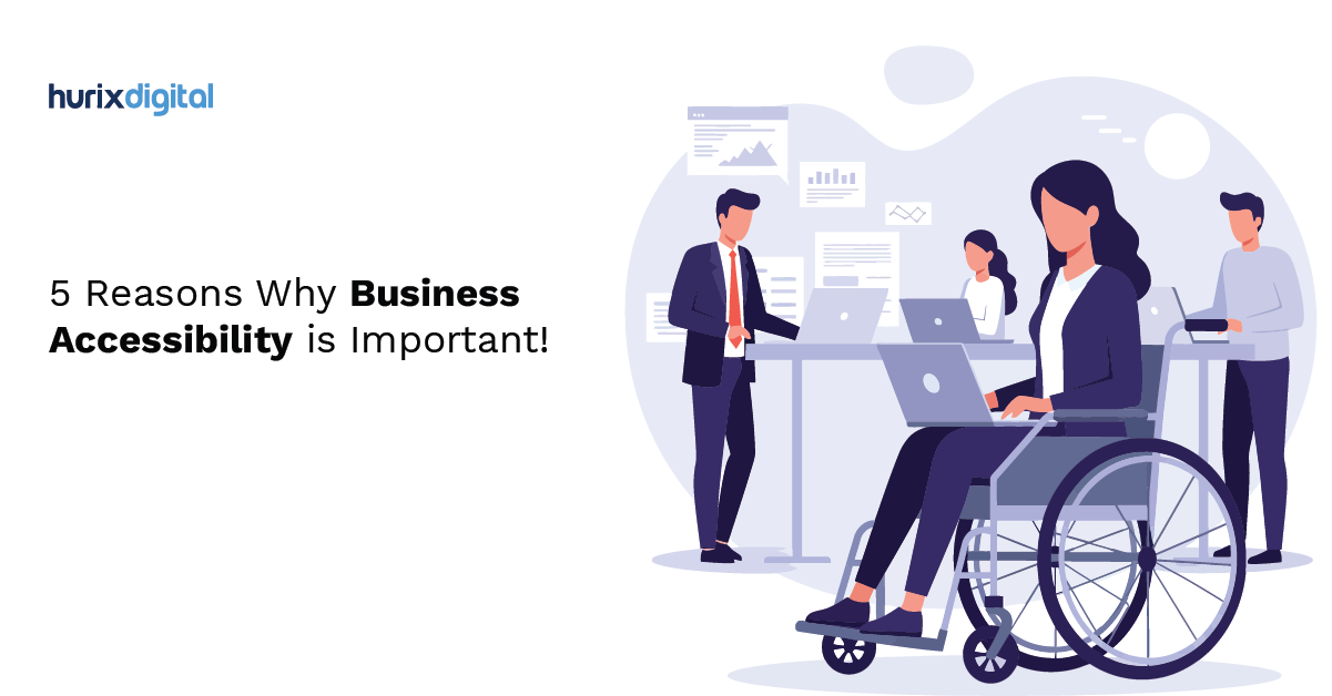 5 Reasons Why Business Accessibility is Important!