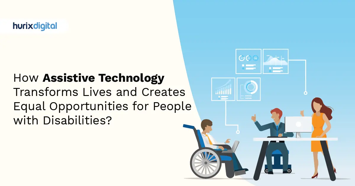 How Assistive Technology Transforms Lives and Creates Equal Opportunities for People with Disabilities?