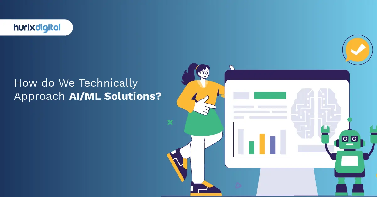 How do We Technically Approach AI/ML Solutions?