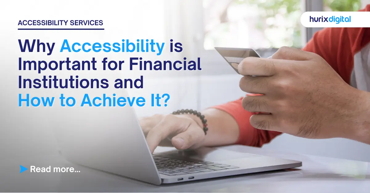 Why Accessibility is Important for Financial Institutions and How to Achieve It?