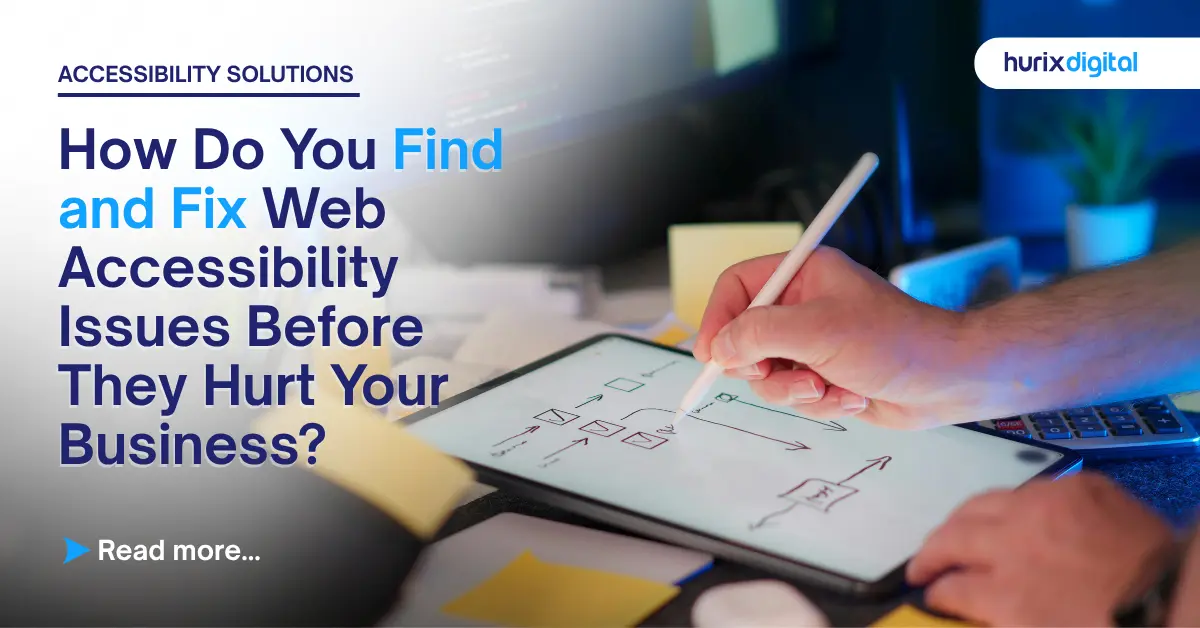 How Do You Find and Fix Web Accessibility Issues Before They Hurt Your Business?