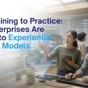 From Training to Practice: How Enterprises Are Shifting to Experiential Learning Models