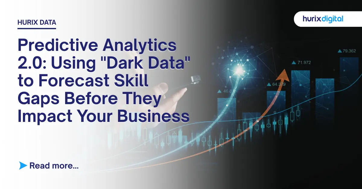 Predictive Analytics 2.0: Using “Dark Data” to Forecast Skill Gaps Before They Impact Your Business