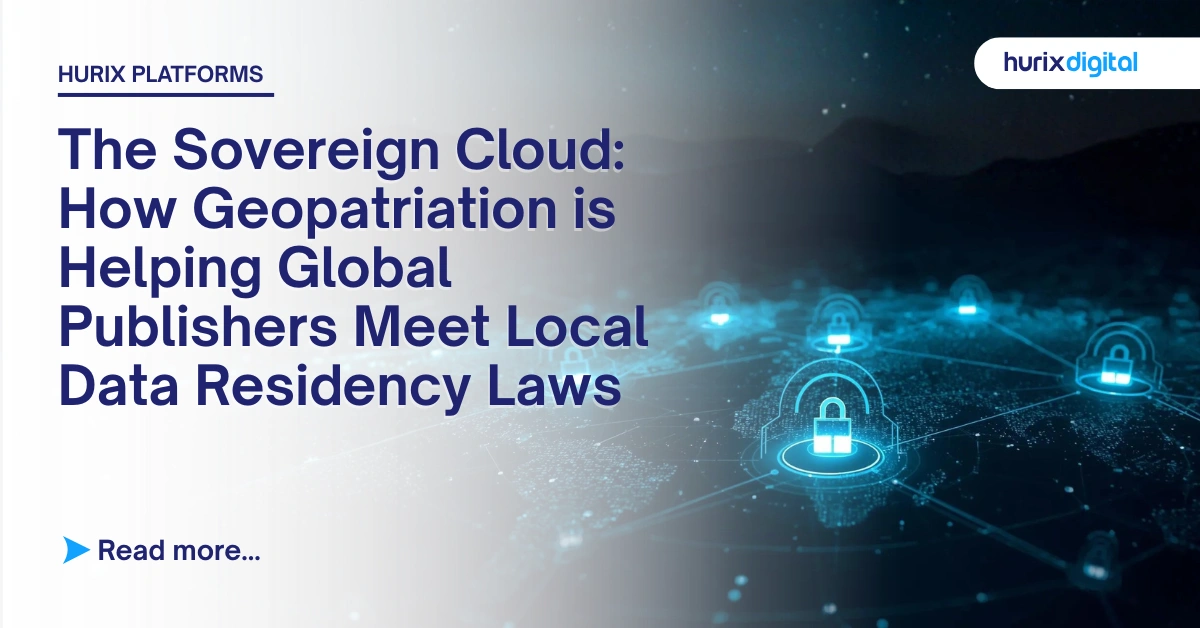 The Sovereign Cloud: How Geopatriation is Helping Global Publishers Meet Local Data Residency Laws