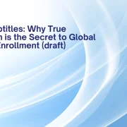 Beyond Subtitles: Why True Localization is the Secret to Global Higher-Ed Enrollment