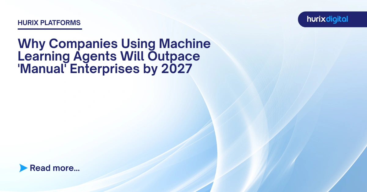 Why Companies Using Machine Learning Agents Will Outpace 'Manual' Enterprises by 2027