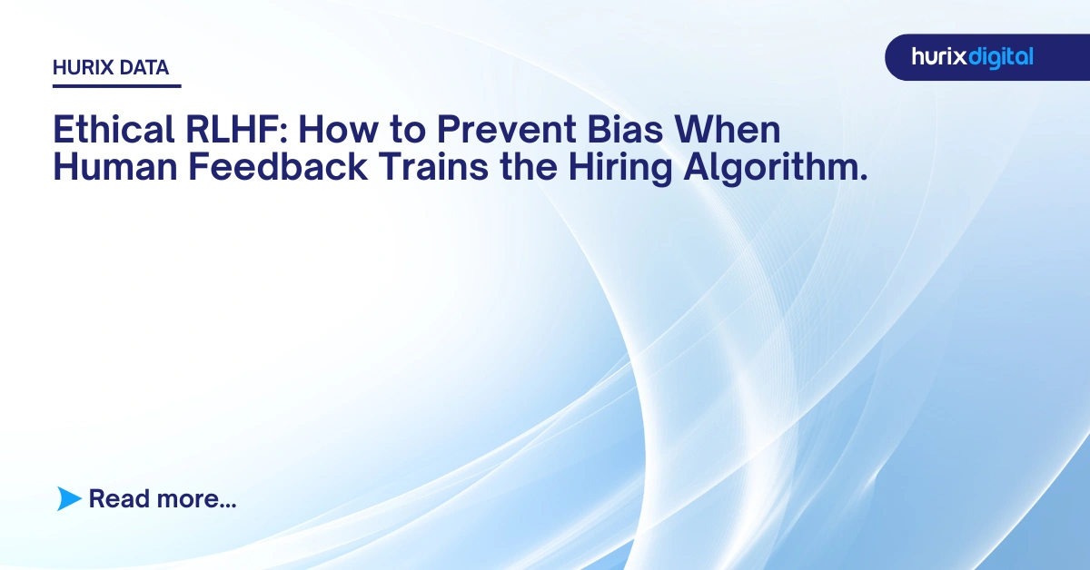 Ethical RLHF: How to Prevent Bias When Human Feedback Trains the Hiring Algorithm