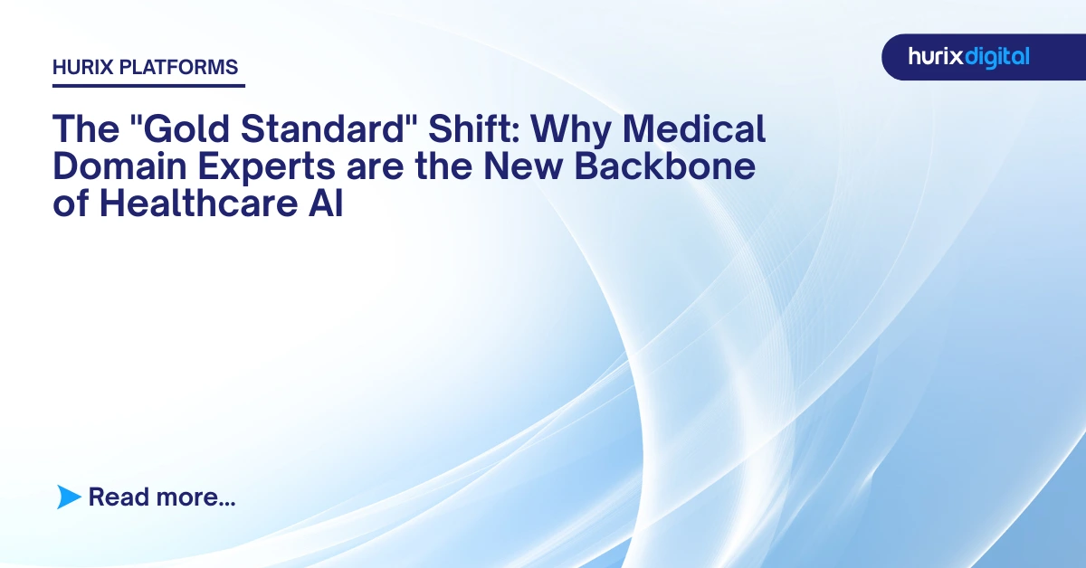 The “Gold Standard” Shift: Why Medical Domain Experts are the New Backbone of Healthcare AI