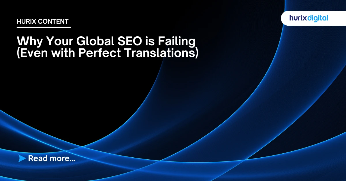 Why Your Global SEO Is Failing -Even with Perfect Translations